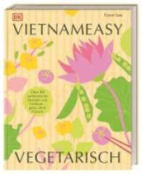 Vietnameasy vegetarisch : Über 80 authentische Rezepte aus Vietnam - ganz ohne Fleisch. Mit simplen Zutaten die herrlichen Aromen der vietnamesischen Küche genießen （2024. 224 S. Mit farbigen Fotos und Illustrationen. 248 mm）