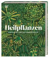 Heilpflanzen : Eine Natur- und Kulturgeschichte. Das umfassende, prachtvoll illustrierte Standardwerk. Mit über 80 Pflanzenporträts （2024. 304 S. Über 600 farbige Fotos und Illustrationen. 287 mm）