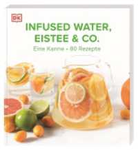 Infused Water, Eistee & Co. : Eine Kanne - 80 Rezepte. Einfache Rezepte für gesunde und köstliche Erfrischungsgetränke zuckerarm und mit wenig Kalorien （2024. 192 S. Mit farbigen Fotografien. 220 mm）