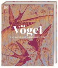 Vögel - Eine Natur- und Kulturgeschichte : Über 100 Vögel aus aller Welt in ausführlichen Porträts. Spannende Fakten, brillante Fotos und Illustrationen (DK Faszinierende Welt) （2025. 320 S. Über 600 farbige Fotos und Illustrationen. 288 mm）