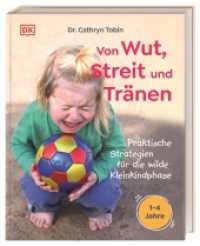 Von Wut, Streit und Tränen : Praktische Strategien für die wilde Kleinkindphase. 1-4 Jahre. Ermutigender Ratgeber für eine empathische Kleinkinderziehung （2025. 192 S. Mit farbigen Fotos und Illustrationen. 195 mm）