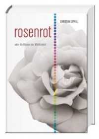 rosenrot : oder die Illusion der Wirklichkeit