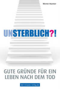 Unsterblich?! : Gute Gründe für ein Leben nach dem Tod
