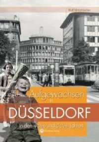 Aufgewachsen in D&uuml;sseldorf in den 40er und 50er Jahren : Kindheit und Jugend (Aufgewachsen in) （4. Aufl.）