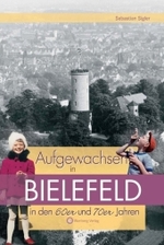 Aufgewachsen in Bielefeld in den 60er & 70er Jahren : Kindheit und Jugend (Aufgewachsen in) （1., Aufl.）