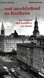 ... und anschlie&szlig;end zu Karlheim - Geschichten und Anekdoten aus Hamm : Geschichten und Anekdoten aus Hamm (Geschichten und Anekdoten) （1., Aufl.）