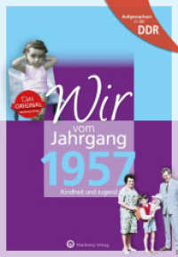 Wir vom Jahrgang 1957 - Aufgewachsen in der DDR : Kindheit und Jugend (Aufgewachsen in der DDR) （5. Aufl. 2017. 64 S. zahlr. Farb- u. SW-Fotos. 24.5 cm）