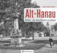 Alt-Hanau - Bilder die Geschichte erzählen （2019. 72 S. schw./w. Fotos. 22.8 x 24.5 cm）