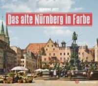 Das alte N&uuml;rnberg in Farbe (Historischer Bildband)