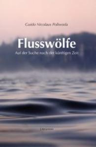 Flusswölfe : Auf der Suche nach der künftigen Zeit (Literareon) （2014. 100 S. 200 mm）