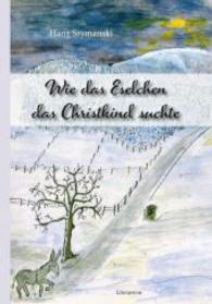 Wie das Eselchen das Christkind suchte (Literareon) （2015. 36 S. m. 15 farb. Abb. 215 mm）