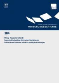 Laserstrahlschweißen elektrischer Kontakte von Lithium-Ionen-Batterien in Elektro- und Hybridfahrzeugen : Dissertationsschrift (Forschungsberichte IWB 304) （2015. 190 S. 65 SW-Abb., 2 Farbabb., 19 Tabellen. 205 mm）