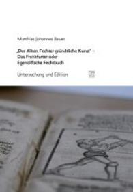 "Der Allten Fechter gründtliche Kunst" - Das Frankfurter oder Egenolffsche Fechtbuch : Untersuchung und Edition. Dissertationsschrift (Geschichtswissenschaften 37) （2016. 324 S. 120 SW-Abb. 240 mm）