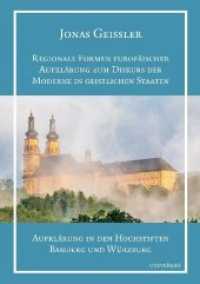 Regionale Formen europäischer Aufklärung zum Diskurs der Moderne in geistlichen Staaten : Aufklärung in den Hochstiften Bamberg und Würzburg. Dissertationsschrift (Geschichtswissenschaften 49) （2019. 564 S. 205 mm）