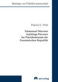 Emmanuel Macrons Aufstiegs-Parcours ins Präsidentenamt der Französischen Republik : Dissertationsschrift (Beiträge zur Politikwissenschaft 21) （2023. 348 S. 37 SW-Abb. 205 mm）