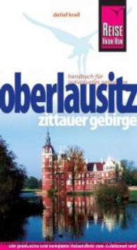 Reise Know-How Oberlausitz, Zittauer Gebirge : Der praktische und kompakte Reiseführer zum Entdecken und Erleben in der Oberlausitz (Reise Know-How) （2010. 384 S. m. über 100 Farbfotos sowie 11 farb. Ktn. u. Pln. 18）