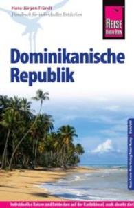 Reise Know-How Dominikanische Republik : Reiseführer für individuelles Entdecken. Reisen und Entdecken auf der Karibikinsel， auch abseits der Hauptrouten (Reise Know-How)