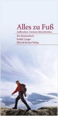Alles zu Fuß : Aufbrechen. Grenzen überschreiten. Ein Reiselesebuch （2009 168 S.  21 cm）
