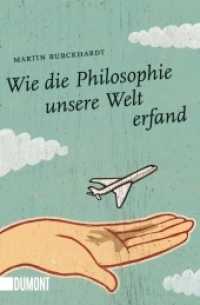 Wie die Philosophie unsere Welt erfand (DuMont Taschenbücher Nr.6307) （2014. 204 S. Mit 77 Abbildungen und Vignetten. 19 cm）