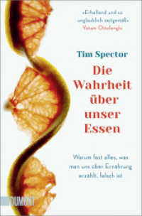 Die Wahrheit über unser Essen : Warum fast alles, was man uns über Ernährung erzählt, falsch ist （2023. 352 S. 190 mm）