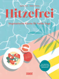 Hitzefrei : Vegetarische Küche für heiße Tage. Die besten Rezepte zum Abkühlen （3. Aufl. 2024. 176 S. 70 farb. Abb., Gebunden mit farbigem Vorsatz und）