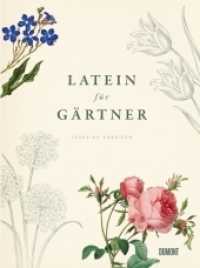 Latein für Gärtner : Über 3.000 botanische Begriffe erklärt und erforscht (Von Bäumen, Blüten und Büchern 1) （4. Aufl. 2016. 224 S. 15 schw.-w. u. 215 farb. Abb., gebunden mit farb）