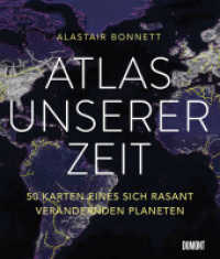 Atlas unserer Zeit : 50 Karten eines sich rasant verändernden Planeten (Auf Weltreise 1) （3. Aufl. 2017. 224 S. durchgehend farbig illustriert mit 50 Weltkarten）