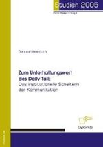 Zum Unterhaltungswert des Daily Talk : Das institutionelle Scheitern der Kommunikation (Studien 2005)