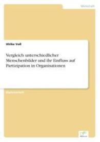 Vergleich unterschiedlicher Menschenbilder und ihr Einfluss auf Partizipation in Organisationen （2006. 76 S. 210 mm）