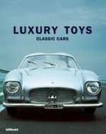 Luxury Toys, Classic Cars : Forew. by HRH Prince Leopold von Bayern. English, German, French, Italian, Spanish （2007. 219 p. w. 200 figs. (mostly col.) 33 cm）