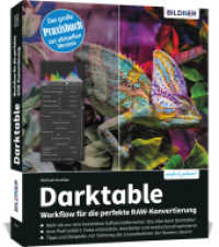 Darktable - Workflow f&uuml;r die perfekte RAW-Konvertierung : Das gro&szlig;e Praxishandbuch zur aktuellen Version （NED）
