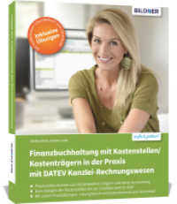 Finanzbuchhaltung mit Kostenstellen/Kostenträgern in der Praxis mit DATEV Kanzlei-Rechnungswesen : Das umfassende Lernbuch für Einsteiger （2022. 300 S. 24 cm）