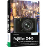 Fujifilm X-M5: Das umfangreiche Praxisbuch zu Ihrer Kamera : Für beeindruckende Fotos & Videos: verständliche Anleitungen, fundiertes Know-how, Tipps und Praxisbeispiele vom Profi （2025. 352 S. 24.2 cm）