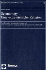 Scientology - Eine extremistische Religion : Vergleich der Auseinandersetzung mit einer umstrittenen Organisation in Deutschland und den USA. Diss. (Extremismus und Demokratie Bd.10)