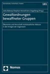 Gewaltordnungen bewaffneter Gruppen : Ökonomie und Herrschaft nichtstaatlicher Akteure in den Kriegen der Gegenwart (Demokratie, Sicherheit, Frieden Bd.181) （2006. 332 S. 23 cm）
