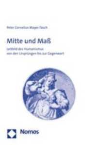 Mitte und Maß : Leitbild des Humanismus von den Ursprüngen bis zur Gegenwart （2006 372 S.  227 mm）