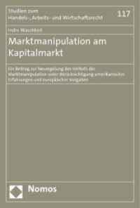 Marktmanipulation am Kapitalmarkt : Ein Beitrag zur Neuregelung des Verbots der Marktmanipulation unter Berücksichtigung amerikanischer Erfahrungen und europäischer Vorgaben (Studien zum Handels-, Arbeits- und Wirtschaftsrecht Bd.117) （2007. 396 S.）