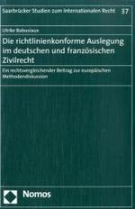 Die richtlinienkonforme Auslegung im deutschen und französischen Zivilrecht : Ein rechtsvergleichender Beitrag zur europäischen Methodendiskussion (Saarbrücker Studien zum Internationalen Recht Bd.37) （2007. 174 S. 23 cm）