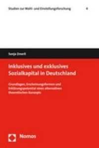Inklusives und exklusives Sozialkapital in Deutschland : Grundlagen, Erscheinungsformen und Erklärungspotential eines alternativen theoretischen Konzepts (Studien zur Wahl- und Einstellungsforschung Bd.4) （2008. 342 S. 23 cm）
