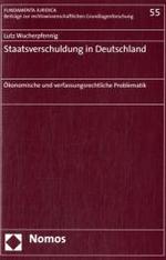 Staatsverschuldung in Deutschland : &Ouml;konomische und verfassungsrechtliche Problematik (Fundamenta juridica Bd.55) （2007. 237 S.）