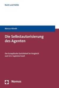 Die Selbstautorisierung des Agenten : Der Europäische Gerichtshof im Vergleich zum U.S. Supreme Court (Recht und Politik) （2008. 418 S. 23 cm）