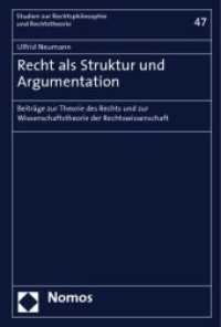 Recht als Struktur und Argumentation : Beiträge zur Theorie des Rechts und zur Wissenschaftstheorie der Rechtswissenschaft (Studien zur Rechtsphilosophie und Rechtstheorie Bd.47) （2008. 350 S. 227 mm）