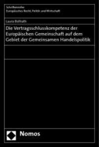 Die Vertragsschlusskompetenz der Europäischen Gemeinschaft auf dem Gebiet der Gemeinsamen Handelspolitik （2008. 248 S.）