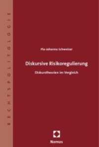 Diskursive Risikoregulierung : Diskurstheorien im Vergleich (Rechtspolitologie) （2008. 304 S.）