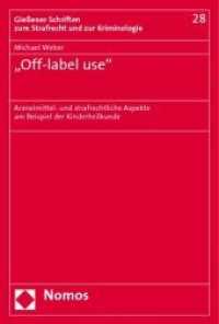Off-label-use : Arzneimittel- und strafrechtliche Aspekte am Beispiel der Kinderheilkunde. Diss. Univ. Gießen 2008 (Gießener Schriften zum Strafrecht und zur Kriminologie Bd.28) （2009. 181 S. 23 cm）