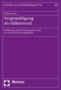 Vergewaltigung als Völkermord : Aufklärung sexueller Gewalt gegen Frauen vor internationalen Strafgerichten (Schriften zur Gleichstellung der Frau Bd.32) （2008. 326 S. 227 mm）