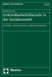 Unkündbarkeitsklauseln in der Sozialauswahl : Senioritäts- und Sozialschutz in praktischer Konkordanz (Arbeits- und Sozialrecht Bd.114) （2009. 379 S.）