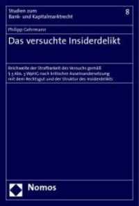 Das versuchte Insiderdelikt : Reichweite der Strafbarkeit des Versuchs gemäß 38 Abs. 3 WpHG nach kritischer Auseinandersetzung mit dem Rechtsgut und der Struktur des Insiderdelikts (Studien zum Bank- und Kapitalmarktrecht Bd.8) （2009. 298 S. 23 cm）