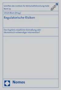 Regulatorische Risiken : Das Ergebnis staatlicher Anmaßung oder ökonomisch notwendiger Intervention? (Schriften des Instituts für Wirtschaftsforschung Halle Bd.29) （2009. 159 S.）