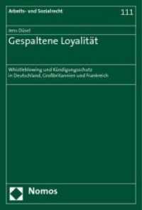 Gespaltene Loyalität : Whistleblowing und Kündigungsschutz in Deutschland, Großbritannien und Frankreich (Arbeits- und Sozialrecht Bd.111) （2008. 461 S. 22,5 cm）